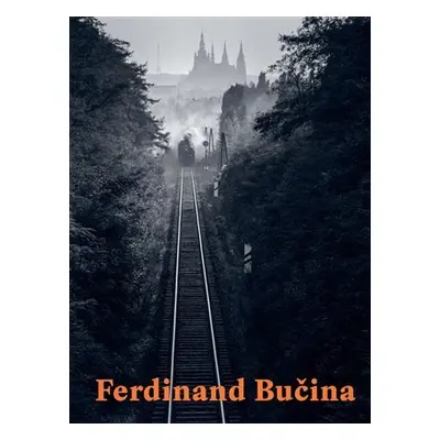 Ferdinand Bučina 1909-1994 / fotograf a filmař - Tomáš Rasl