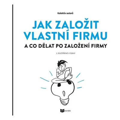 Jak založit vlastní firmu - A co dělat po založení firmy - kolektiv autorů