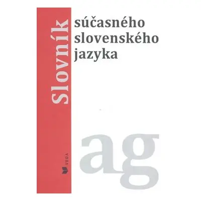 Slovník súčasného slovenského jazyka ag - Alexandra Jarošová; Klára Buzássyová