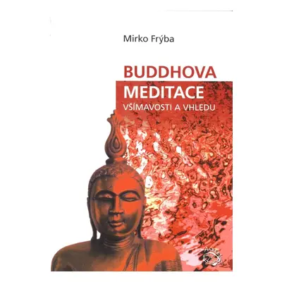 Buddhova meditace všímavosti a vhledu - Mirko Frýba