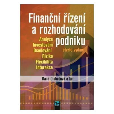 Finanční řízení a rozhodování podniku - Analýza, Investování, Oceňování, Riziko, Flexibilita, In