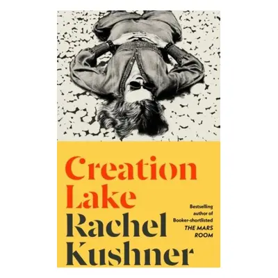 Creation Lake: From the Booker Prize-shortlisted author - Rachel Kushnerová