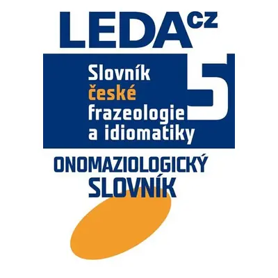 Slovník české frazeologie a idiomatiky 5 Onomaziologický slovník - František Čermák