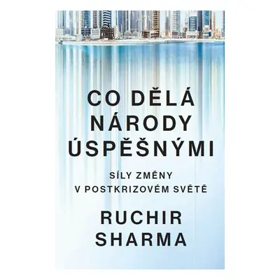 Co dělá národy úspěšnými - Síly změny v postkrizovém světě - Sharma Ruchir