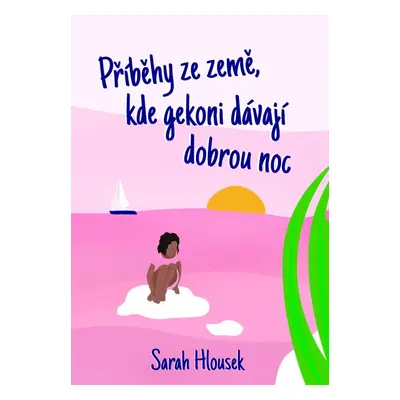 Příběhy ze země, kde gekoni dávají dobrou noc - Sarah Hlousek