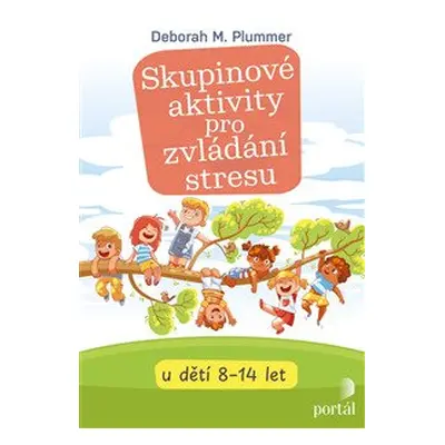 Skupinové aktivity pro zvládání stresu u dětí 8-14 let - Deborah M. Plummer