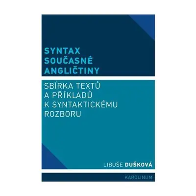 Syntax současné angličtiny - Sbírka textů a příkladů k syntaktickému rozboru, 4. vydání - Libuš