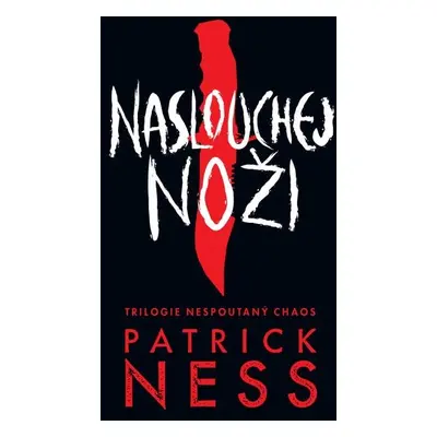 Naslouchej noži - Nespoutaný chaos 1 - Patrick Ness