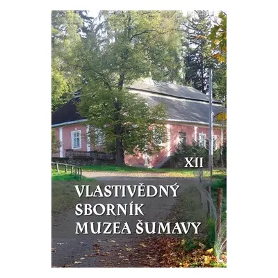 Vlastivědný sborník Muzea Šumavy XII