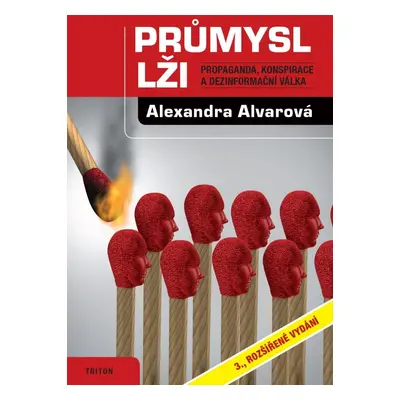 Průmysl lži - Propaganda, konspirace, a dezinformační válka, 3. vydání - Alexandra Alvarová