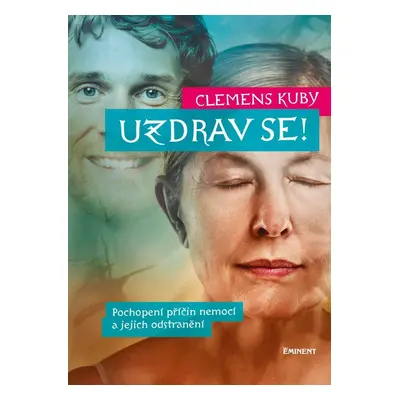 Uzdrav se! - Pochopení příčin nemocí a jejich odstranění - Clemens Kuby