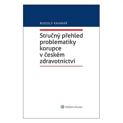 Stručný přehled problematiky korupce v českém zdravotnictví - Rudolf Kramář