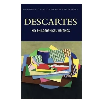 Key Philosophical Writings - René Descartes