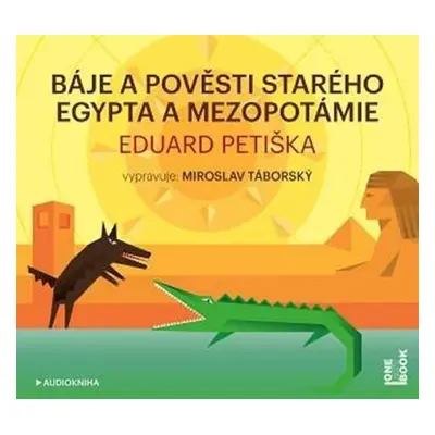 Báje a pověsti starého Egypta a Mezopotámie - CDmp3 (Čte Miroslav Táborský) - Eduard Petiška