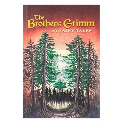 Brothers Grimm: 101 Fairy Tales - Wilhelm Grimm