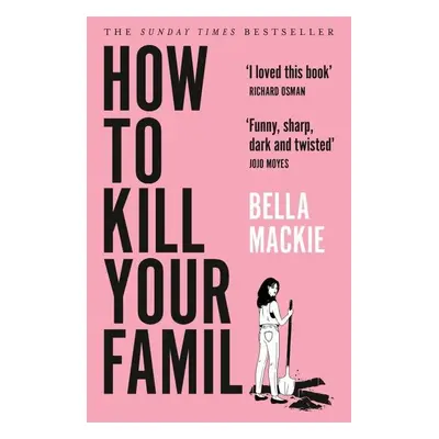 How to Kill Your Family, 1. vydání - Bella Mackie