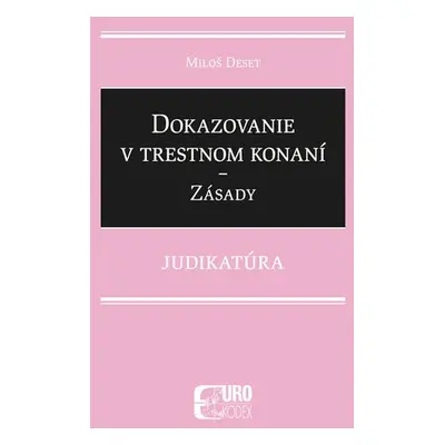 Dokazovanie v trestnom konaní Zásady - Miloš Deset