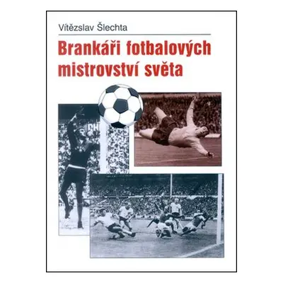 Brankáři fotbalových mistrovství světa - Vítězslav Šlechta