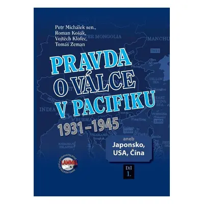 Pravda o válce v Pacifiku 1931-1945 aneb Japonsko, USA, Čína 1. díl - Petr Michálek