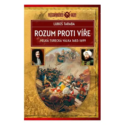 Rozum proti víře - Velká turecká válka 1683–1699 - Luboš Taraba