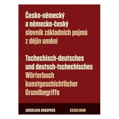 Česko-německý a německo-český slovník základních pojmů z dějin umění - Jaroslava Kroupová