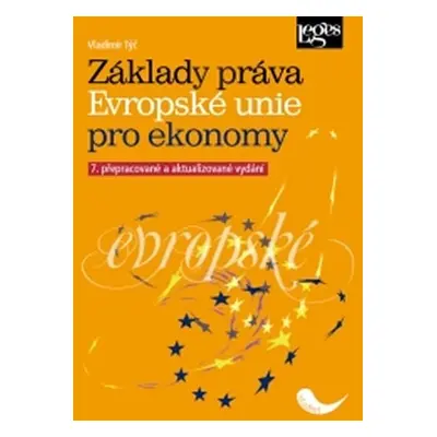 Základy práva Evropské unie pro ekonomy, 7. přepracované a aktualizované vydání - Vladimír Týč