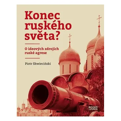 Konec ruského světa? - O ideových zdrojích ruské agrese - Piotr Skwiecinski