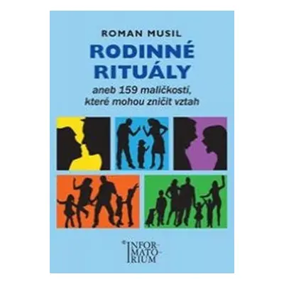 Rodinné rituály aneb 159 maličkostí, které mohou zničit vztah, 1. vydání - Roman Musil