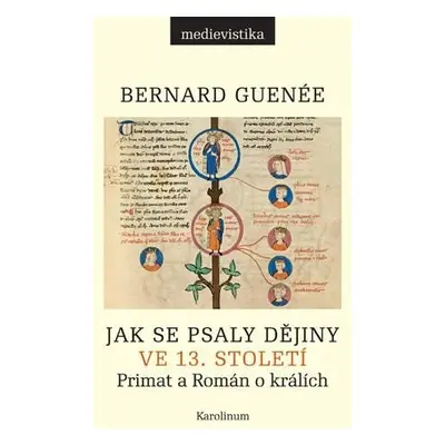 Jak se psaly dějiny ve 13. století - Primat a Román o králích - Bernard Guenée