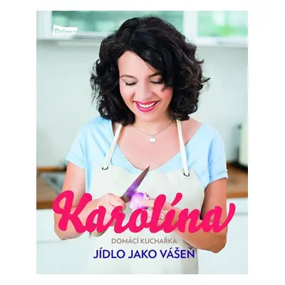 Karolína - Domácí kuchařka - Jídlo jako vášeň - Karolina Kamberská