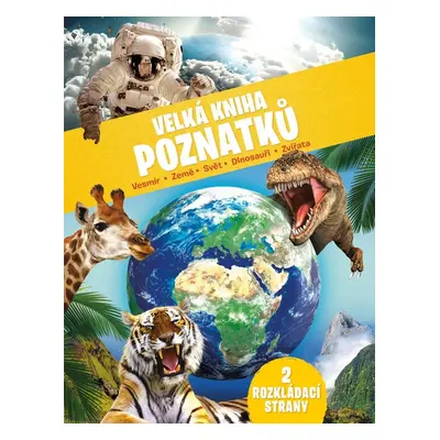 Velká kniha poznatků - Vesmír, Země, Svět, Dinosauři, Zvířata