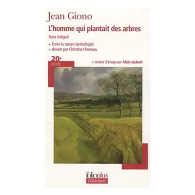 L´homme qui plantait des arbres - Ecrire la nature (anthologie) - Jean Giono