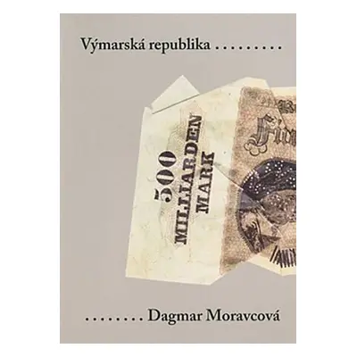 Výmarská republika: Problémy demokracie v Německu 1918-1932 - Dagmar Moravcová