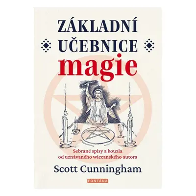 Základní učebnice magie - Sebrané spisy a kouzla od uznávaného wiccanského autora - Scott Cunnin