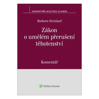 Zákon o umělém přerušení těhotenství Komentář - Barbora Steinlauf