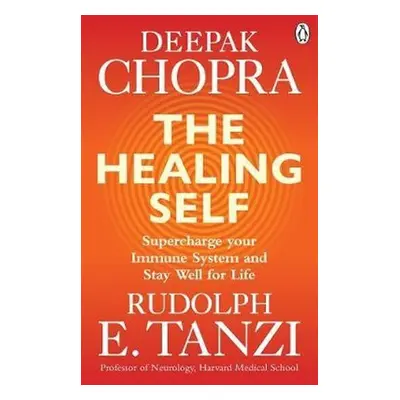 The Healing Self : Supercharge your immune system and stay well for life - Deepak Chopra