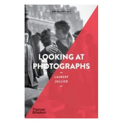 Looking at Photographs - Laurent Jullier