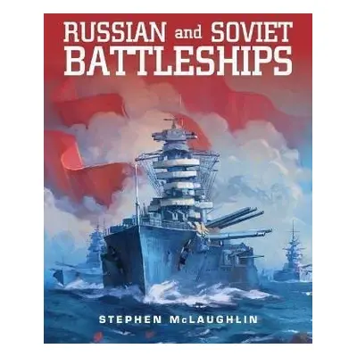 Russian and Soviet Battleships - Stephen Mclaughlin