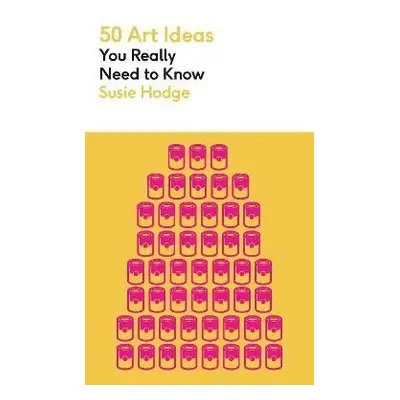 50 Art Ideas You Really Need to Know - Susie Hodgeová