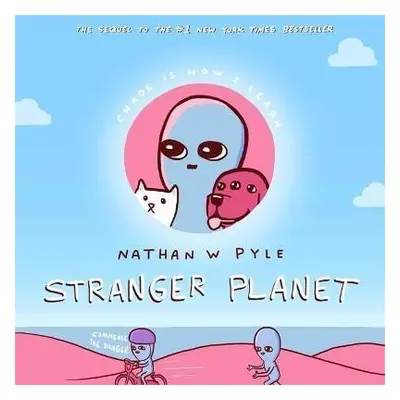 Stranger Planet : The Hilarious Sequel to the #1 Bestseller - Nathan W. Pyle