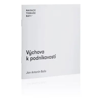 Výchova k podnikavosti - Jan Antonín Baťa