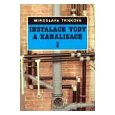 Instalace vody a kanalizace I - pro obor vzdělávání Instalatér - 2. vyd. - Miroslava Trnková