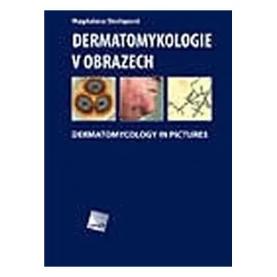 Dermatomykologie v obrazech - Dermatomycology in Pictures - Magdalena Skořepová