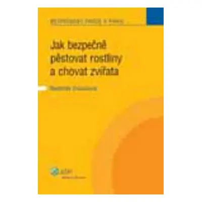 Jak bezpečně pěstovat rostliny a chovat zvířata - Naděžda Drásalová