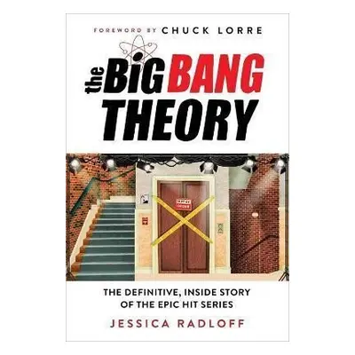 The Big Bang Theory : The Definitive, Inside Story of the Epic Hit Series - Jessica Radloff