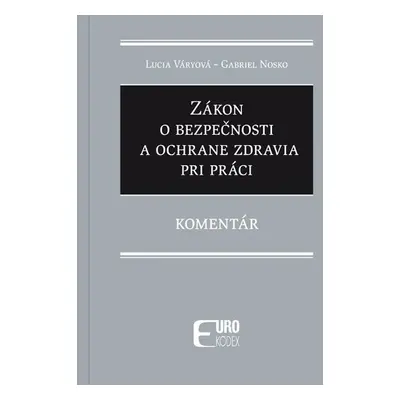 Zákon o bezpečnosti a ochrane zdravia pri práci - Lucia Váryová; Gabriela Nosková