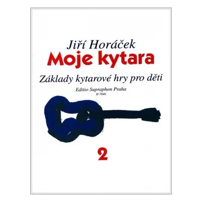 Moje kytara II (Základy kytarové hry pro děti) - Jiří Horáček