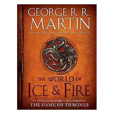 The World of Ice & Fire - The Untold History - George Raymond Richard Martin