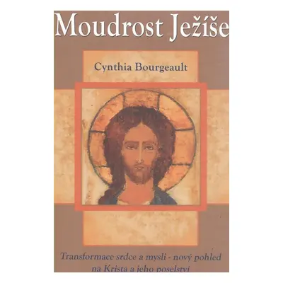 Moudrost Ježíše - Cynthia Bourgeault