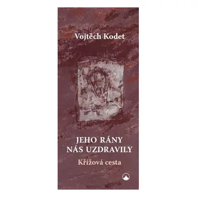 Jeho rány nás uzdravily - Vojtěch Kodet